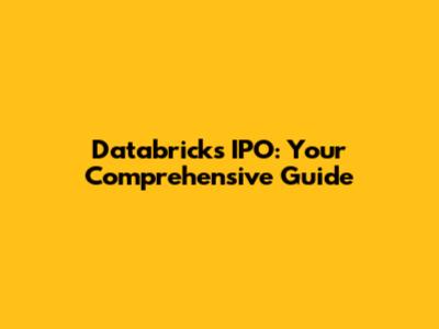 Databricks IPO: Your Comprehensive Guide