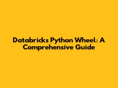 Databricks Python Wheel: A Comprehensive Guide