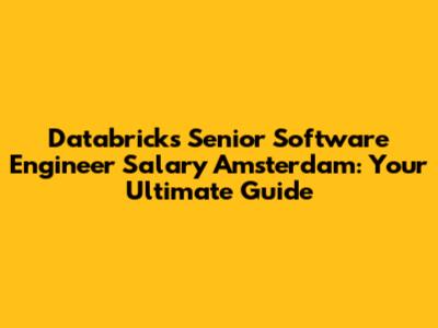 Databricks Senior Software Engineer Salary Amsterdam: Your Ultimate Guide