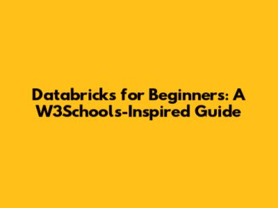 Databricks for Beginners: A W3Schools-Inspired Guide