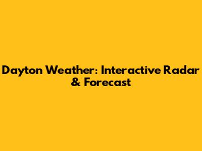 Dayton Weather: Interactive Radar & Forecast