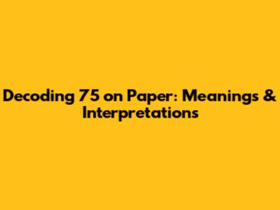 Decoding '75' on Paper: Meanings & Interpretations