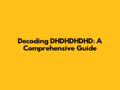 Decoding DHDHDHDHD: A Comprehensive Guide