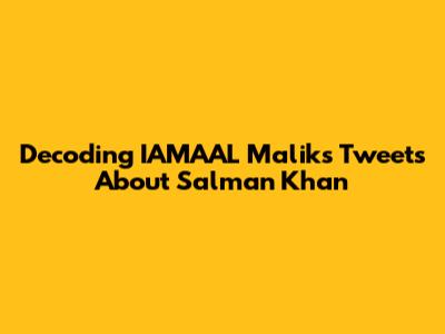 Decoding IAMAAL Malik's Tweets About Salman Khan