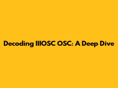 Decoding IIIOSC OSC: A Deep Dive