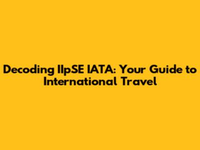 Decoding IIpSE IATA: Your Guide to International Travel