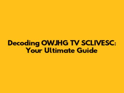 Decoding OWJHG TV SCLIVESC: Your Ultimate Guide