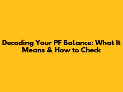 Decoding Your PF Balance: What It Means & How to Check