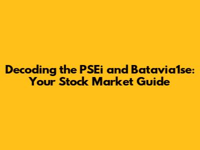 Decoding the PSEi and Batavia1se: Your Stock Market Guide