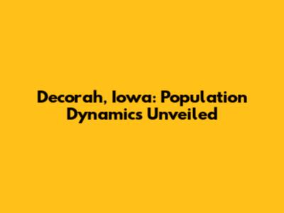 Decorah, Iowa: Population Dynamics Unveiled
