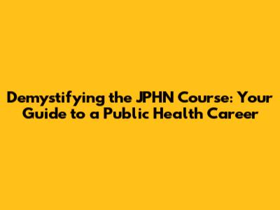 Demystifying the JPHN Course: Your Guide to a Public Health Career