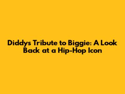 Diddy's Tribute to Biggie: A Look Back at a Hip-Hop Icon