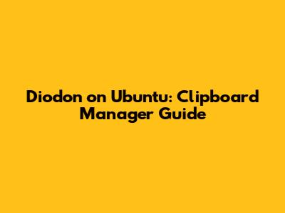 Diodon on Ubuntu: Clipboard Manager Guide