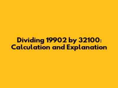 Dividing 19902 by 32100: Calculation and Explanation