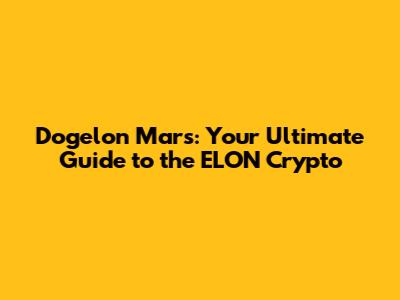 Dogelon Mars: Your Ultimate Guide to the ELON Crypto