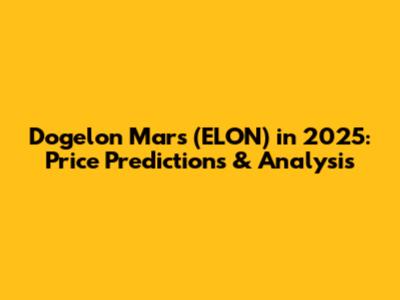 Dogelon Mars (ELON) in 2025: Price Predictions & Analysis