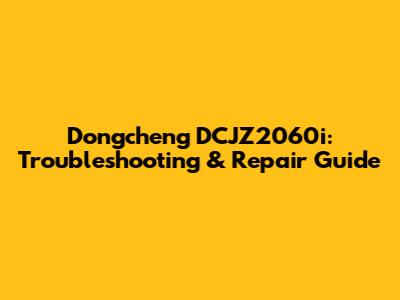 Dongcheng DCJZ2060i: Troubleshooting & Repair Guide