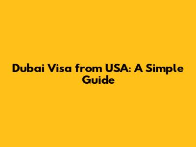 Dubai Visa from USA: A Simple Guide