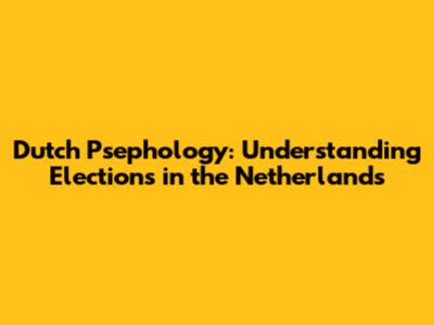Dutch Psephology: Understanding Elections in the Netherlands