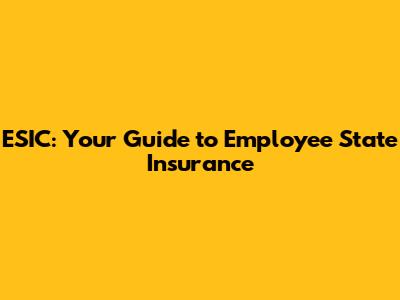 ESIC: Your Guide to Employee State Insurance