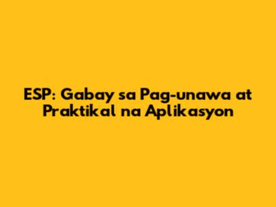 ESP: Gabay sa Pag-unawa at Praktikal na Aplikasyon