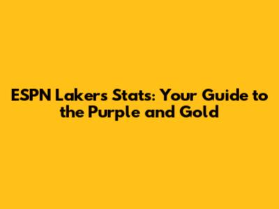ESPN Lakers Stats: Your Guide to the Purple and Gold