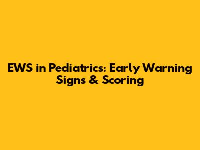 EWS in Pediatrics: Early Warning Signs & Scoring