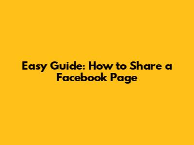 Easy Guide: How to Share a Facebook Page