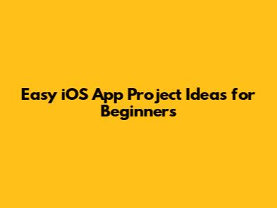 Easy iOS App Project Ideas for Beginners