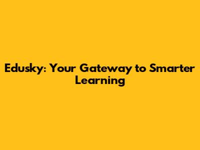 Edusky: Your Gateway to Smarter Learning