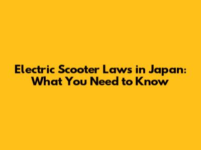 Electric Scooter Laws in Japan: What You Need to Know
