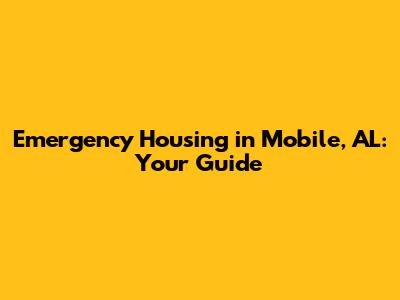 Emergency Housing in Mobile, AL: Your Guide
