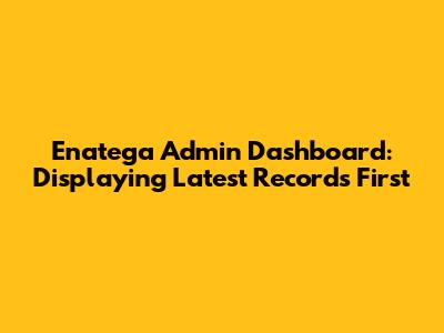 Enatega Admin Dashboard: Displaying Latest Records First
