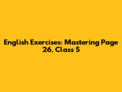 English Exercises: Mastering Page 26, Class 5