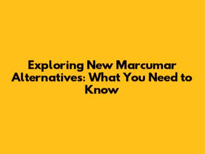 Exploring New Marcumar Alternatives: What You Need to Know