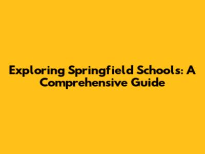 Exploring Springfield Schools: A Comprehensive Guide