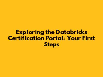 Exploring the Databricks Certification Portal: Your First Steps