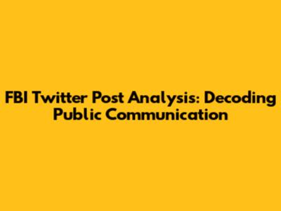 FBI Twitter Post Analysis: Decoding Public Communication