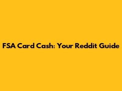 FSA Card Cash: Your Reddit Guide