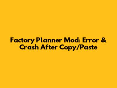 Factory Planner Mod: Error & Crash After Copy/Paste