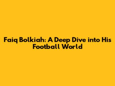 Faiq Bolkiah: A Deep Dive into His Football World