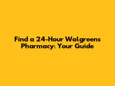Find a 24-Hour Walgreens Pharmacy: Your Guide