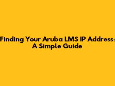 Finding Your Aruba LMS IP Address: A Simple Guide