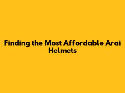 Finding the Most Affordable Arai Helmets