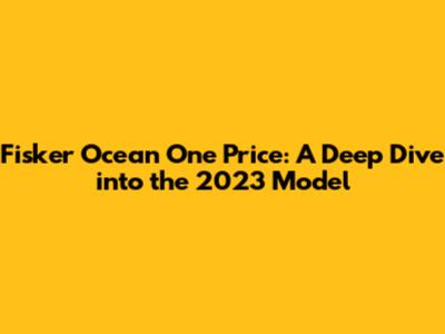 Fisker Ocean One Price: A Deep Dive into the 2023 Model