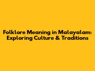 Folklore Meaning in Malayalam: Exploring Culture & Traditions