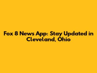 Fox 8 News App: Stay Updated in Cleveland, Ohio