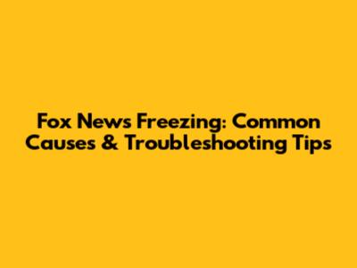 Fox News Freezing: Common Causes & Troubleshooting Tips