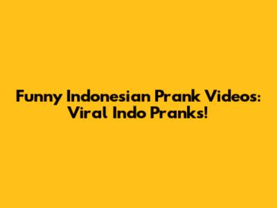 Funny Indonesian Prank Videos: Viral Indo Pranks!