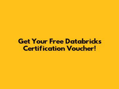 Get Your Free Databricks Certification Voucher!
